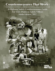 Countermeasures That Work: A Highway Safety Countermeasure Guide For State Highway Safety Offices, Ninth Edition, 2017 Countermeasures That Work: A Highway Safety Countermeasure Guide For State Highway Safety Offices, Ninth Edition, 2017