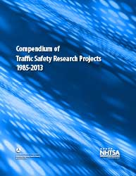 NHTSA Compendium of Traffic Safety Research Projects: 1985 – 2013 NHTSA Compendium of Traffic Safety Research Projects: 1985 – 2013 cover image