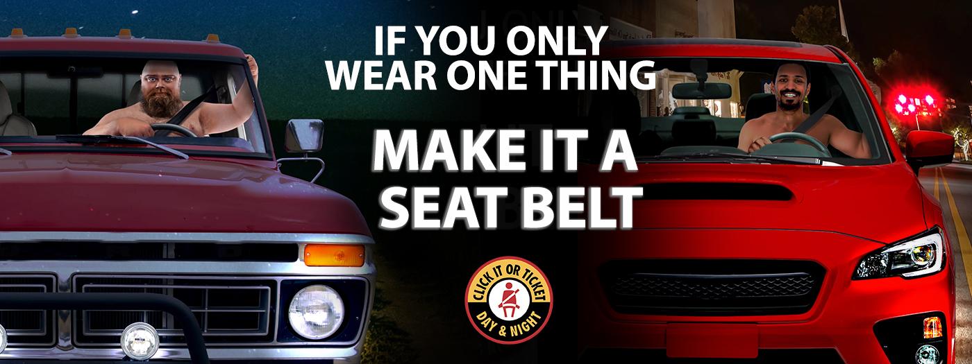 Two shirtless men wearing seat belts, text reads: if you only wear one thing, make it a seat belt Two shirtless men wearing seat belts, text reads: if you only wear one thing, make it a seat belt