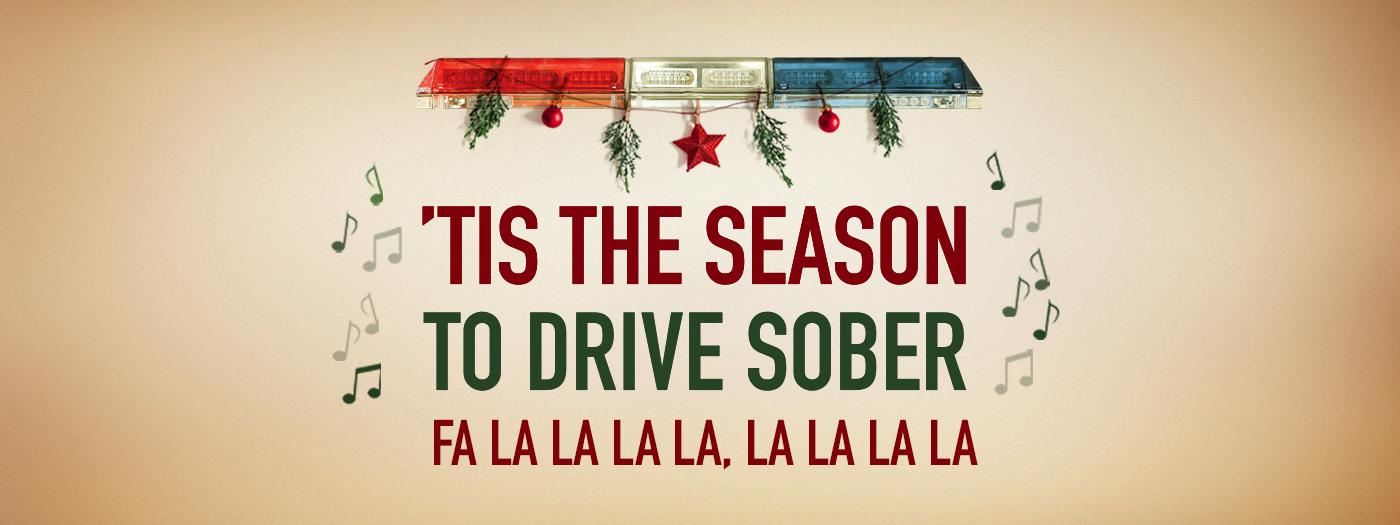 Graphic reads tis the reason to drive sober, fa la la la la Graphic reads tis the reason to drive sober, fa la la la la